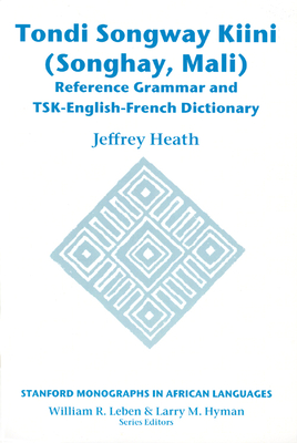 Tondi Songway Kiini: Reference Grammar and Tsk-English-French Dictionary - Heath, Jeffrey, Professor