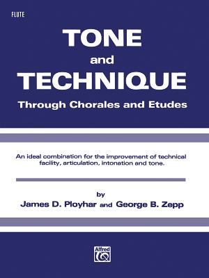 Tone and Technique: Through Chorales and Etudes (C Flute (Piccolo)) - Ployhar, James D, and Zepp, George B