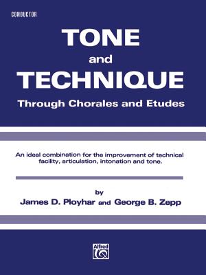 Tone and Technique: Through Chorales and Etudes (E-Flat Alto Saxophone) - Ployhar, James D, and Zepp, George B