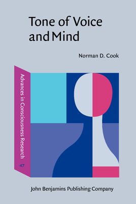 Tone of Voice and Mind: The Connections Between Intonation, Emotion, Cognition and Consciousness - Cook, Norman D