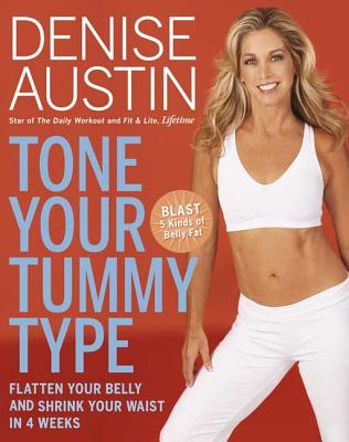 Tone Your Tummy Type: Flatten Your Belly and Shrink Your Waist in 4 Weeks - Austin, Denise