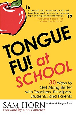 Tongue Fu! At School: 30 Ways to Get Along with Teachers, Principals, Students, and Parents - Horn, Sam