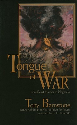Tongue of War: From Pearl Harbor to Nagasaki - Barnstone, Tony