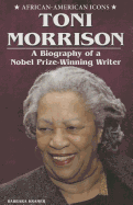 Toni Morrison: A Biography of a Nobel Prize-Winning Writer