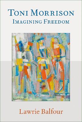 Toni Morrison: Imagining Freedom - Balfour, Lawrie