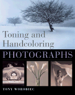 Toning and Handcoloring Photographs - Worobiec, Tony