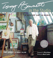 Tony Bennett in the Studio: A Life of Art & Music - Bennett, Tony, and Sullivan, Robert, and Albom, Mitch (Foreword by)