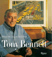 Tony Bennett: What My Heart Has Seen - Bennett, Tony, and Sharon, Ralph (Introduction by)