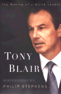 Tony Blair: The Making of a World Leader - Stephens, Philip