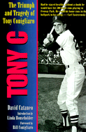 Tony C: The Triumph and Tragedy of Tony Conigliaro - Cantaneo, David, and Cataneo, David, and Householder, Linda