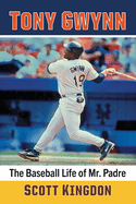 Tony Gwynn: The Baseball Life of Mr. Padre