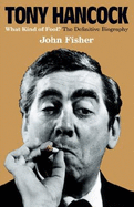 Tony Hancock: The Definitive Biography - Fisher, John