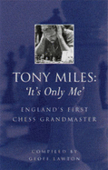 Tony Miles: It's Only Me: England's First Chess Grandmaster - Lawton, Geoff (Compiled by)