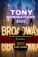 Tony Nominations 2025: Breaking Boundaries on Broadway