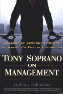 Tony Soprano on Management: Leadership Lessons Inspired by America's Favorite Mobst - Schneider, Anthony