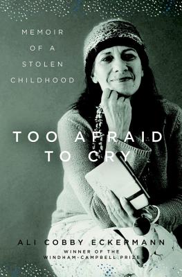Too Afraid to Cry: Memoir of a Stolen Childhood - Eckermann, Ali Cobby