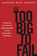 Too Big to Fail: The Inside Story of How Wall Street and Washington Fought to Save the Financials Ystem---And Themselves