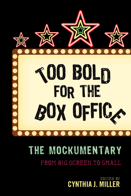 Too Bold for the Box Office: The Mockumentary from Big Screen to Small - Miller, Cynthia J (Editor)