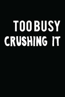 Too Busy Crushing It: Novelty Blank Notebook Journal Gift - Not Only Journals, and I Live to Journal (Designer)