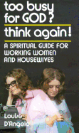 Too Busy for God? Think Again!: A Spiritual Guide for Working Women and Housewives