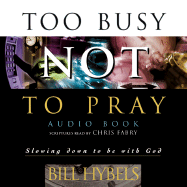 Too Busy Not to Pray: Slowing Down to Be with God