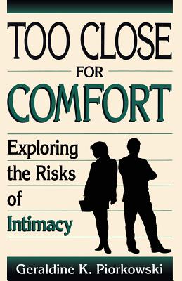 Too Close for Comfort: Exploring the Risk of Intimacy - Piorkowski, Geraldine K