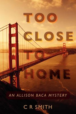 Too Close To Home: An Allison Baca Mystery - Smith, C R