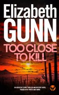 TOO CLOSE TO KILL an addictive crime thriller and mystery novel packed with twists and turns