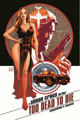 Too Dead to Die: A Simon Cross Thriller - Guggenheim, Marc, and Chaykin, Howard