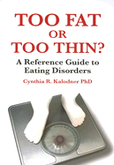 Too Fat or Too Thin?: A Reference Guide to Eating Disorders