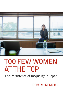 Too Few Women at the Top: The Persistence of Inequality in Japan - Nemoto, Kumiko