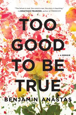 Too Good to Be True: A Memoir - Anastas, Benjamin