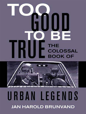 Too Good to Be True: The Colossal Book of Urban Legends - Brunvand, Jan Harold
