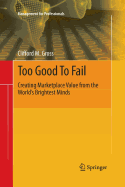 Too Good to Fail: Creating Marketplace Value from the World's Brightest Minds