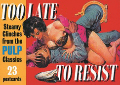 Too Late to Resist: Steamy Clinches from the Pulp Classics