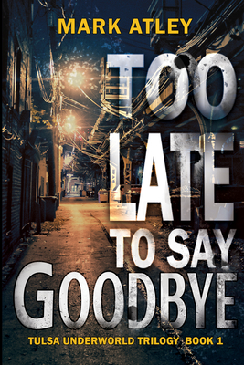 Too Late To Say Goodbye - Atley, Mark, and Mita, Laura (Editor)