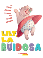 Too Loud Lily / Lily La Ruidosa - Laguna, Sofie, and Laguna, and Argent, Kerry (Illustrator)