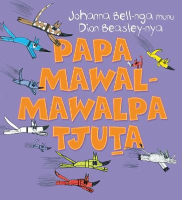 Too Many Cheeky Dogs (Papa Mawal-mawalpa Tjuta) - Bell, Johanna