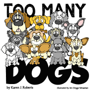 Too Many Dogs!: From Too Many to Just Right, Teach Your Kids about Responsible Pet Ownership Through These Lovable Dogs.