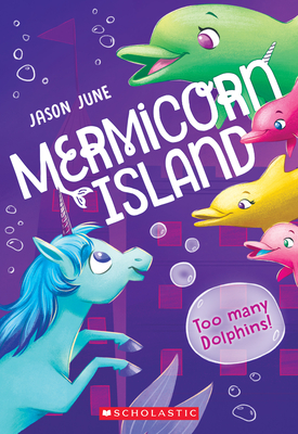 Too Many Dolphins! (Mermicorn Island #3): Volume 3 - June, Jason