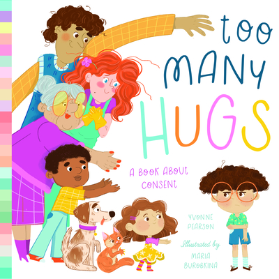 Too Many Hugs: A Book about Consent - Pearson, Yvonne