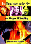 Too Many Irons in the Fire: And They're All Smoking