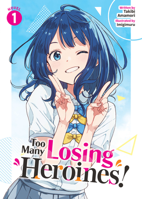 Too Many Losing Heroines! (Light Novel) Vol. 1 - Amamori, Takibi