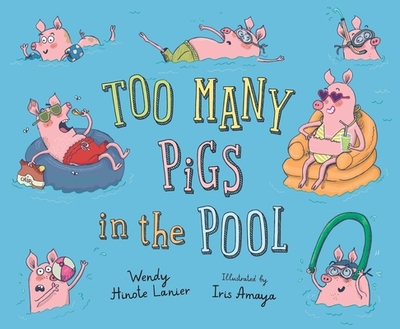 Too Many Pigs in the Pool - Lanier, Wendy Hinote