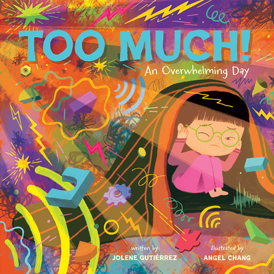 Too Much!: An Overwhelming Day - Gutirrez, Jolene