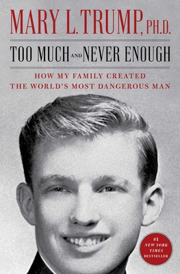 Too Much and Never Enough: How My Family Created the World's Most Dangerous Man - Trump, Mary L