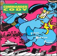 Too Much Fun: Best of Commander Cody - Commander Cody and His Lost Planet Airmen