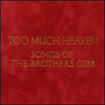 Too Much Heaven: Songs of the Brothers Gibb - Bee Gees