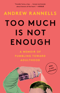Too Much Is Not Enough: A Memoir of Fumbling Toward Adulthood