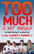 Too Much Is Not Enough: How Digital Technology Is Corrupting Society